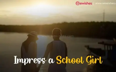 Impress A School Girl- Pursue Her for Your True Love Impress A School Girl- Pursue Her for Your True Love