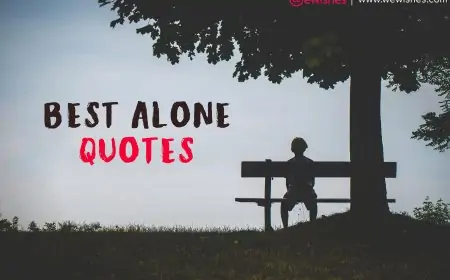 Best Alone Quotes: Wishes, Greetings- for Your Aloneness Motivation