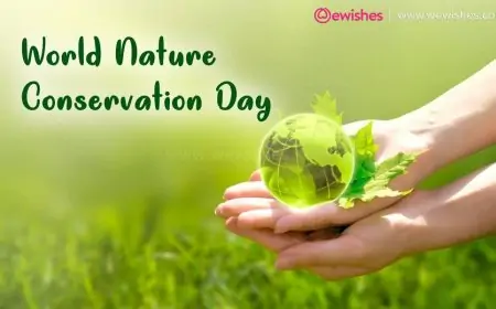 World Nature Conservation Day - (28 July 2024) Wishes| Quotes| Greetings| Images| Status to Share