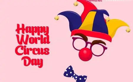 Happy World Circus Day 2024 History, Significance, Wishes, Quotes, Greetings to Share