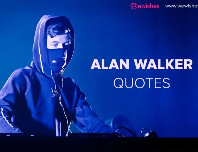 Alan Walker Quotes – That Will Force Your Body To Dance