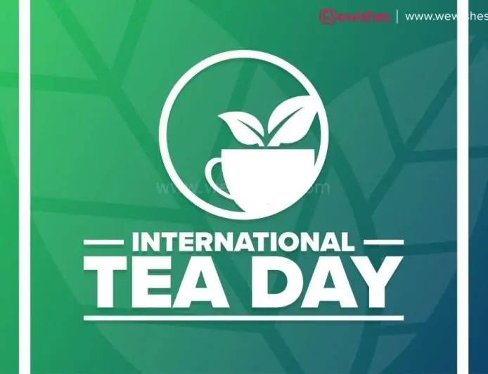 Happy World Tea Day (2024) Wishes Greetings - Cheers Refreshment Quotes on International Tea Day