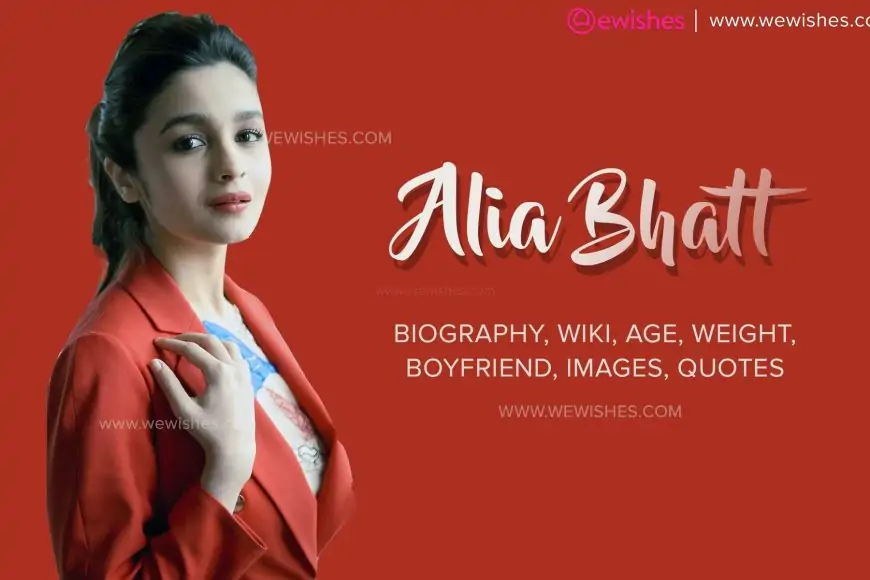 Alia Bhatt: Biography, Wiki, Age, Weight, Boyfriend, Quotes, Images
