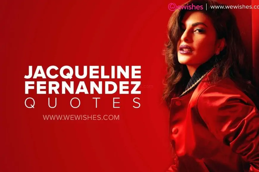 Jacqueline Fernandez Quotes, Wishes, Messages, Greetings, WhatsApp Status, Boyfriend Affairs, Family