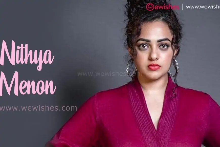 Nithya Menon Wiki, Biography, Age, Boyfriend Affairs, Movies, Inspirational Quotes, Wishes