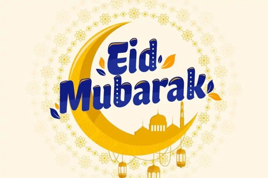 What You Need To Know?- Significance of Eid Festival