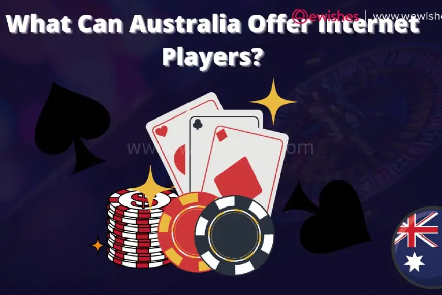 What Can Australia Offer Internet Players?