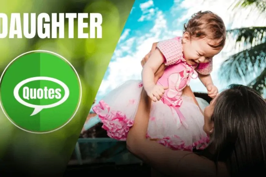Daughter Quotes to Shower Your Unconditional Love towards Her
