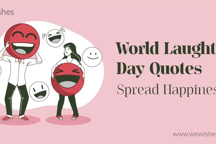 World Laughter Day (2025) Quotes – To Your Loved Ones To Spread Happiness
