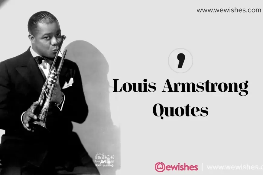 Louis Armstrong: Thoughtful Quotes, Biography and More