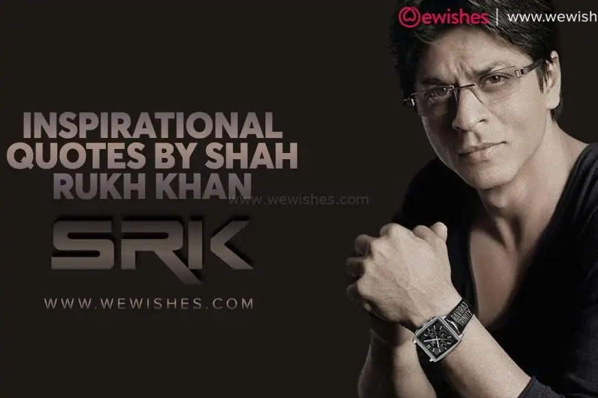 Inspirational Quotes by Shah Rukh Khan (SRK The King Of Bollywood)