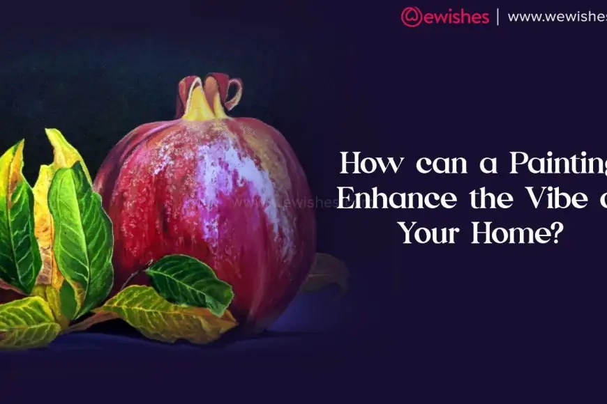 How can a Painting Enhance the Vibe of Your Home?