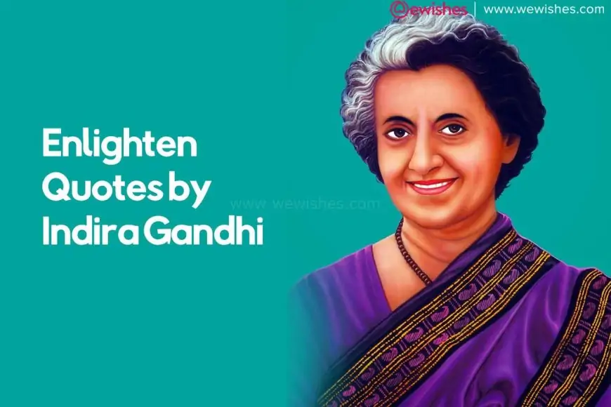 Enlighten Quotes by Indira Gandhi - Great Political Inspiration Wishes, Messages by Indira Gandhi