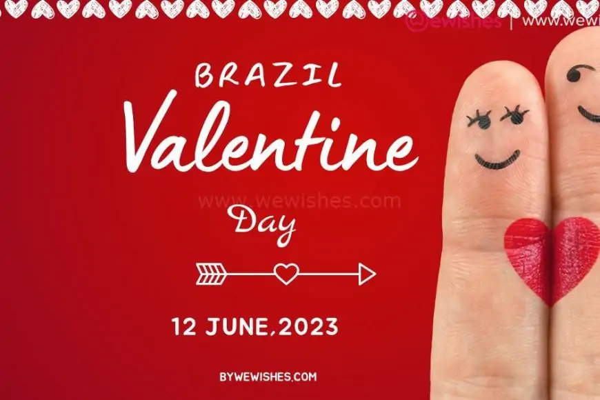 100+ Brazilian Valentine's Day 2024 Warmth Wishes| Quotes| Greetings for Your Unforgotten Love