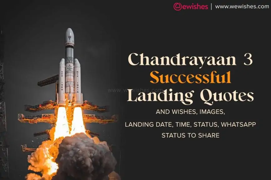 Chandrayaan 3 Successful Landing Quotes & Wishes, Images, Landing Date, Time, Status, WhatsApp Status to Share