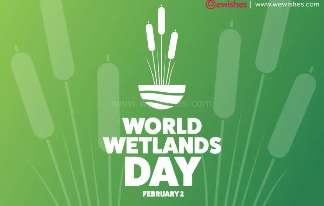 Happy World Wetlands Day 2024 Theme, Wishes, Quotes, Significance, History