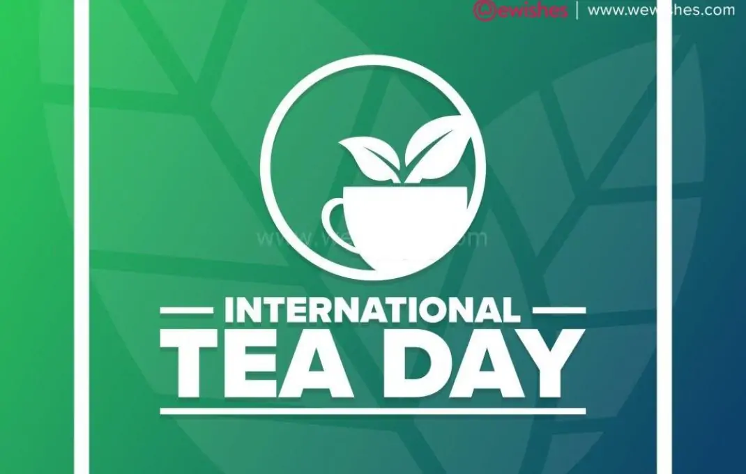 Happy World Tea Day (2024) Wishes Greetings - Cheers Refreshment Quotes on International Tea Day