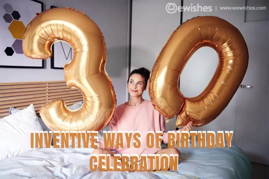 Inventive Ways For Presenting It A Perfect Birthday Celebration