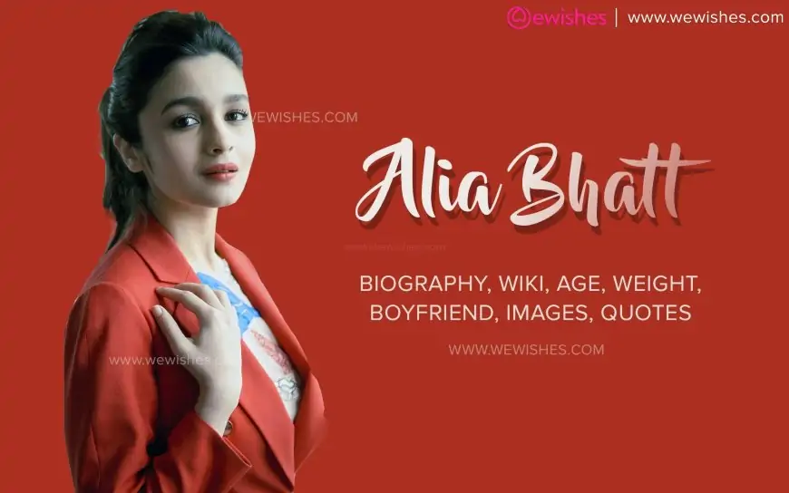 Alia Bhatt: Biography, Wiki, Age, Weight, Boyfriend, Quotes, Images