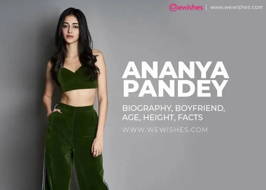 Ananya Pandey Wiki, Biography, Boyfriend, Age, Height, Facts
