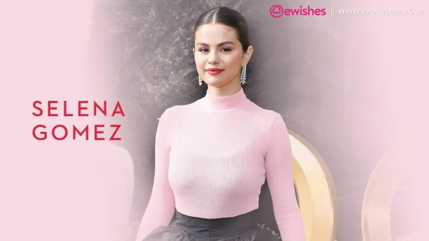 Selena Gomez Birthday (22 July) Wishes, Quotes, Wiki, Biography, Boyfriend Affairs, Music Album