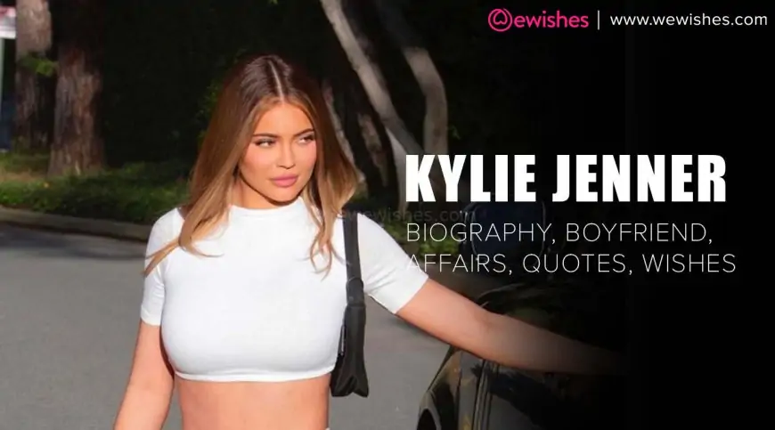 Kylie Jenner - Most Instagram Followed Actress in World Wiki, Biography, Boyfriend, Affairs, Quotes, Wishes