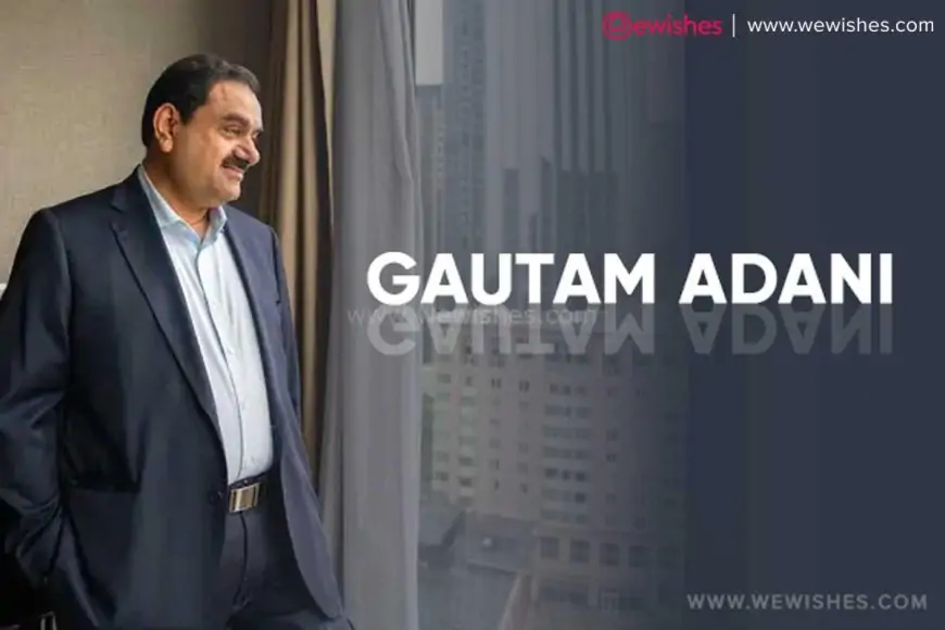 World's Richest Person Gautam Adani Wiki, Net Worth, Biography, Quotes, Messages, Greetings to Share