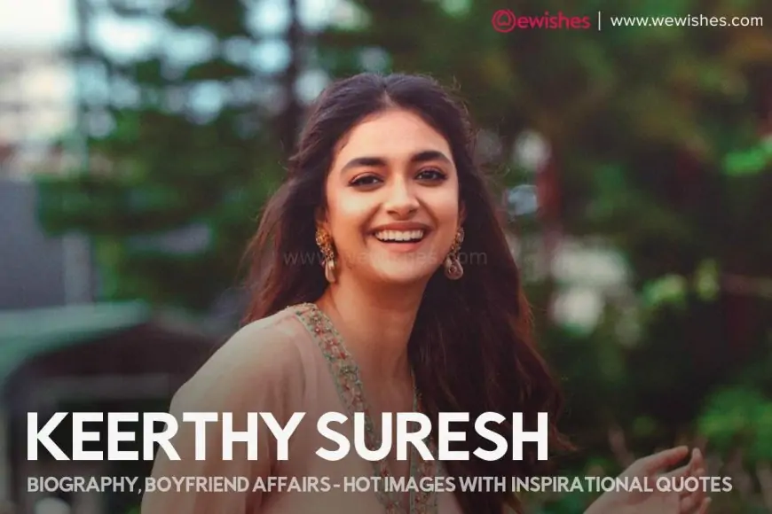 Keerthy Suresh Wikipedia | Biography| Boyfriend Affairs - Hot Images with Inspirational Quotes