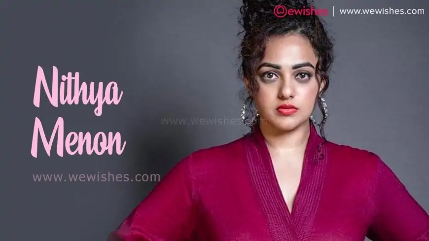Nithya Menon Wiki, Biography, Age, Boyfriend Affairs, Movies, Inspirational Quotes, Wishes