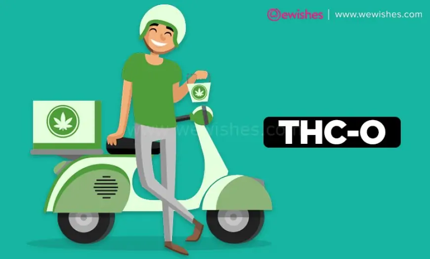 THC-O: What is it, and how is it made?