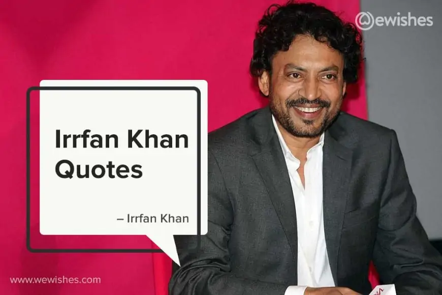 Irrfan Khan Quotes to Become an Extraordinary Personality