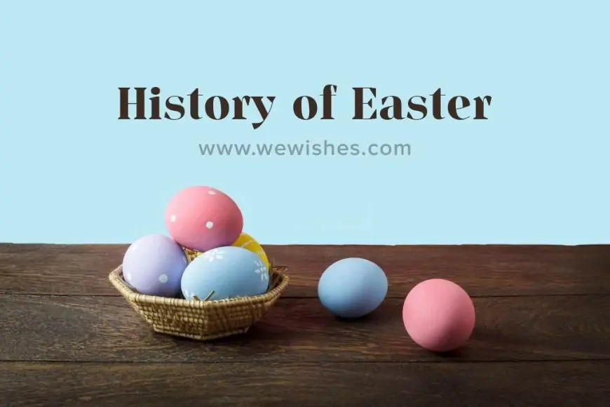 History of Easter We Wishes