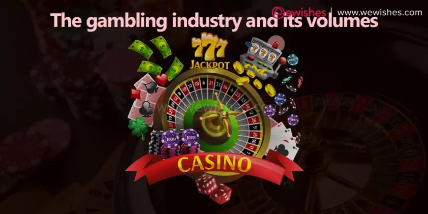 The gambling industry and its volumes