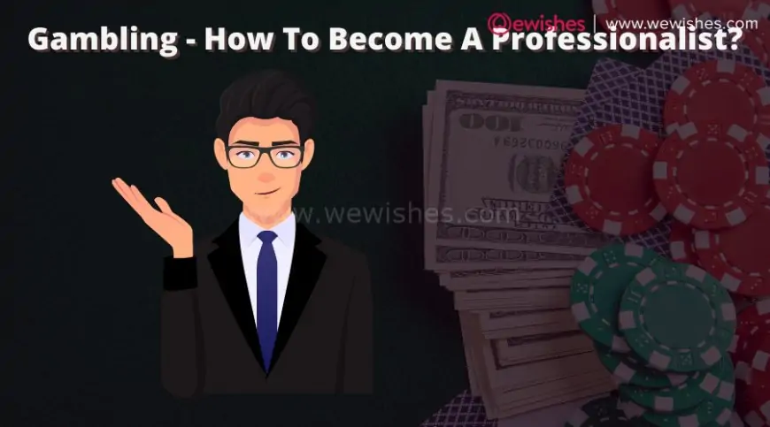 Gambling - How To Become A Professionalist?