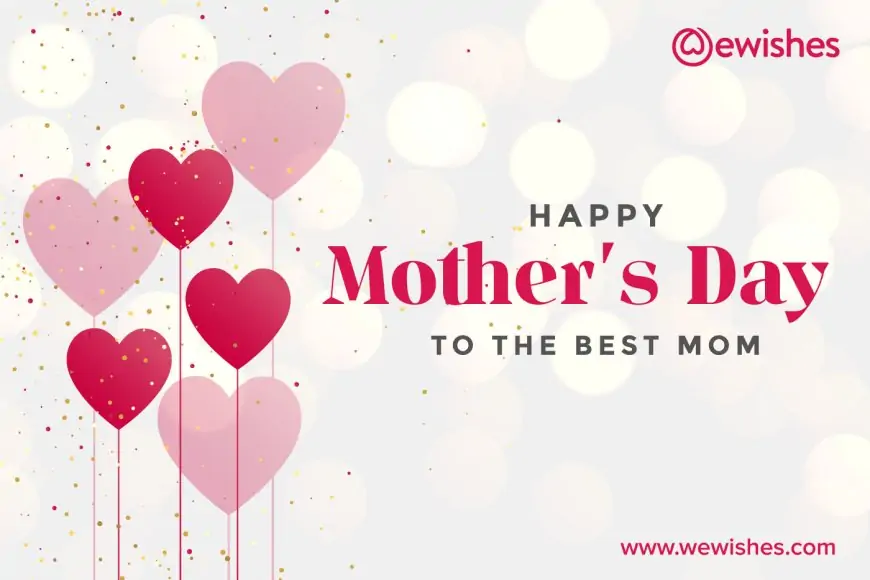 Mother's Day Wishes: Quotes, Greetings, Images and Sayings