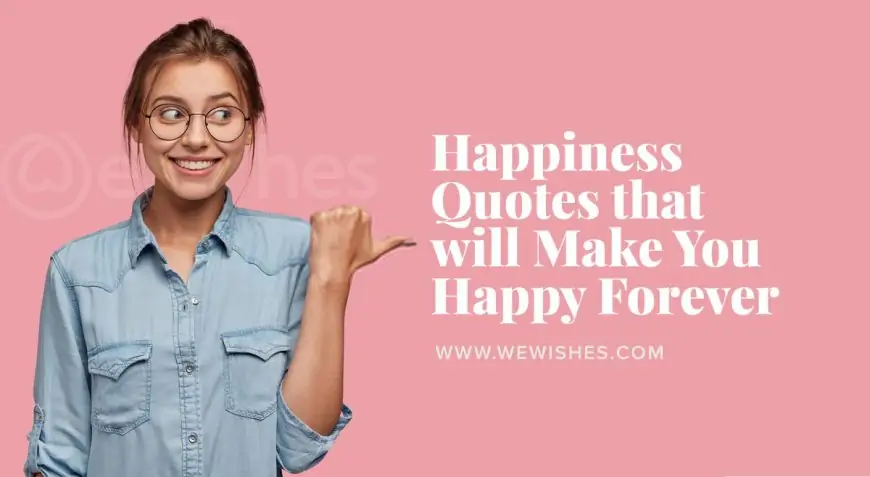 Happiness Quotes that will Make You Happy Forever