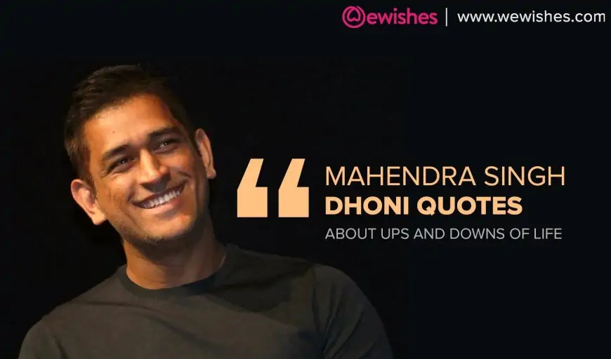 19+ Inspirational Mahendra Singh Dhoni Quotes  About Ups And Downs Of Life