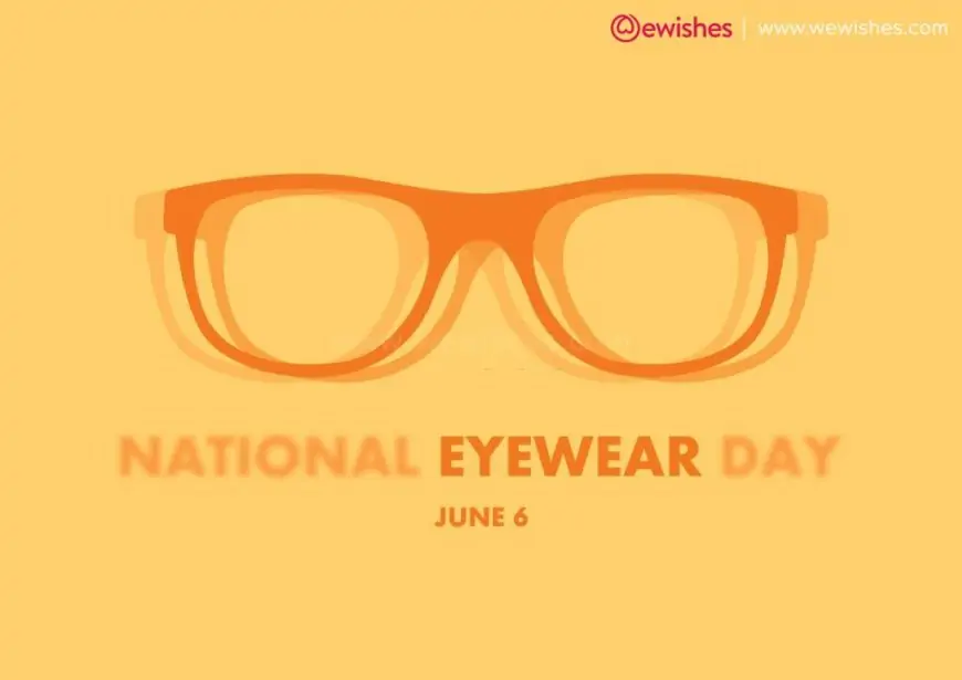 National Eyewear Day 2024 Wishes, Quotes- Know your Favorite Perfect Eyeglass