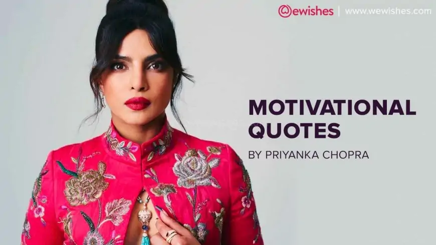 Top Quotes Priyanka Chopra Jonas (Desi Aka)- Know Success Mantra, Messages by Priyanka