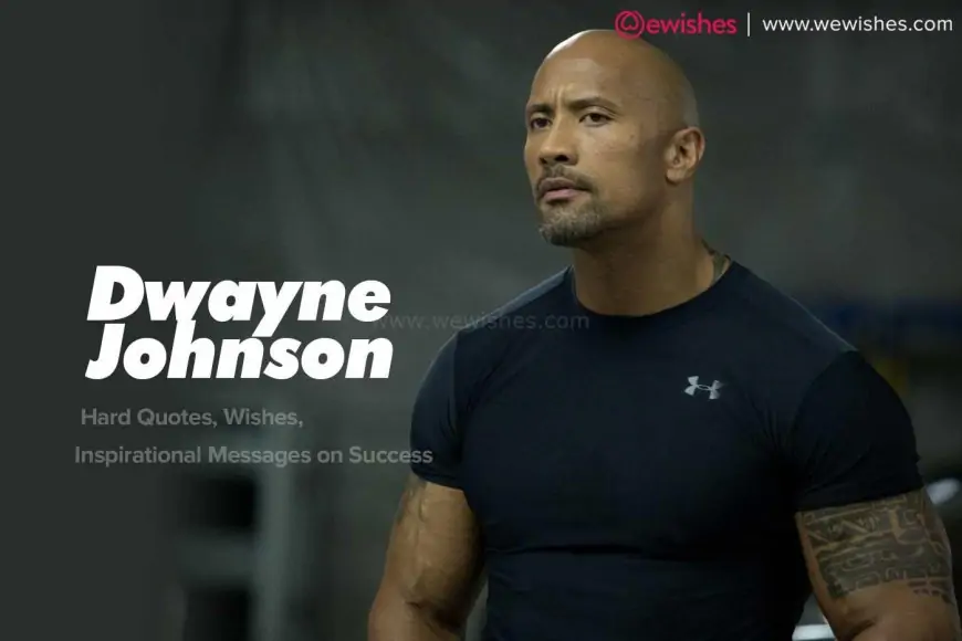 Dwayne Johnson (The Rock) Hard Quotes, Wishes, Inspirational Messages on Success