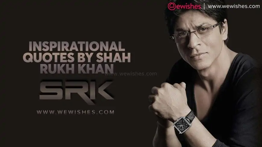 Inspirational Quotes by Shah Rukh Khan (SRK The King Of Bollywood)
