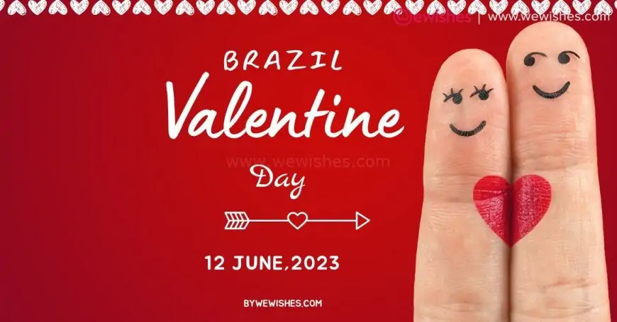 100+ Brazilian Valentine's Day 2023 Warmth Wishes| Quotes| Greetings for Your Unforgotten Love
