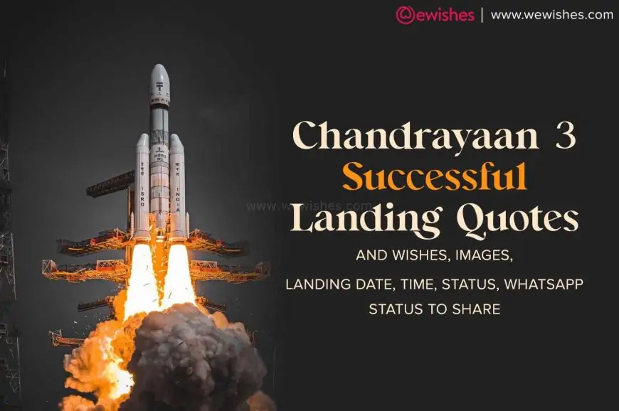 Chandrayaan 3 Successful Landing Quotes & Wishes, Images, Landing Date, Time, Status, WhatsApp Status to Share