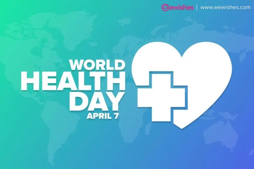 World Health Day Wishes 2023, Quotes, Images, Messages, Posters, WhatsApp Status