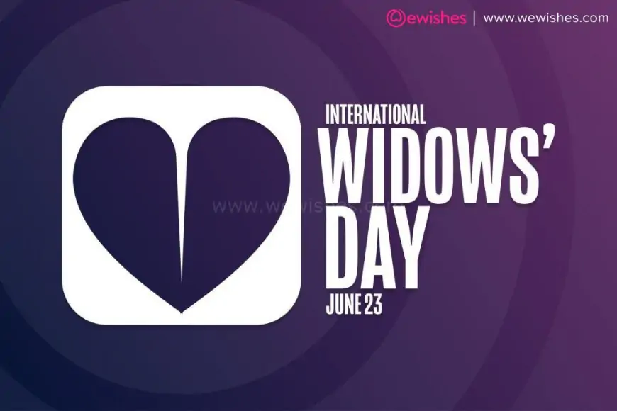 International Widows Day 2023 Significance, History, Theme, Quotes, Messages, Wishes, Greetings