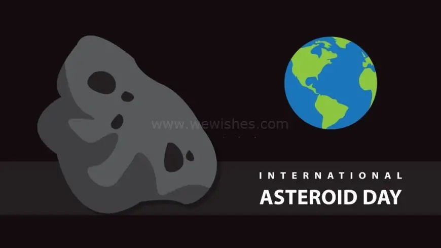 Happy International Asteroid Day 2024 History, Significance, Quotes, Reports, Facts, Greetings