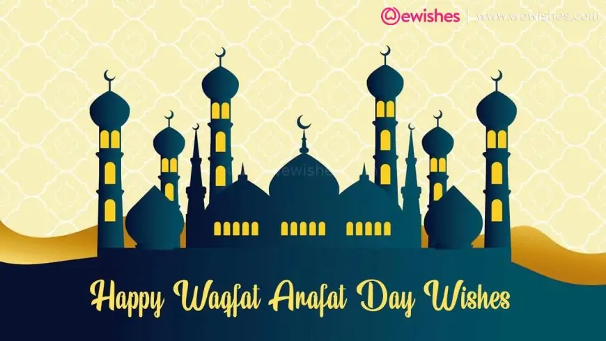 Happy Waqfat Arafat Day (2024) Wishes "Dhul-Hijjah" Quotes, Messages, Greetings -Everyone Should Know