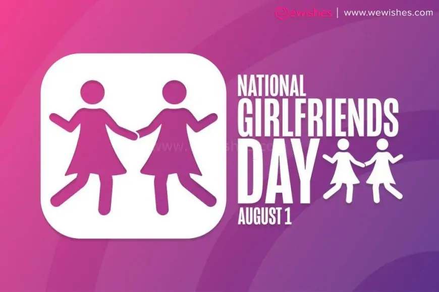 Happy National Girlfriends Day (01 August) Wishes, Quotes, Greetings, Emotional Status for Her