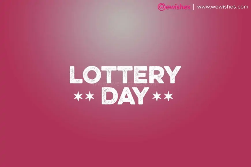 Happy International Lottery Day (2023) Wishes, Quotes, Greetings, Winners, Numbers, Status to Share