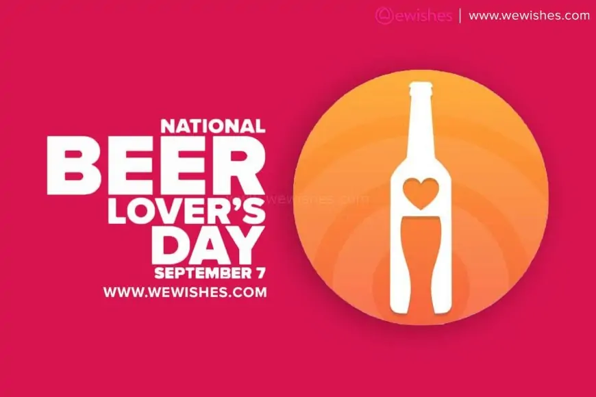 Happy National Beer Lovers Day 2023, Greetings, Messages, Posters, Facts, Status to Share